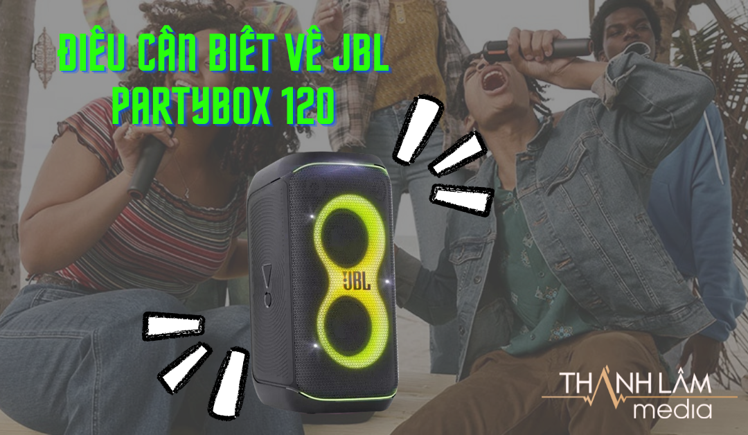 Tất tần tật về JBL PartyBox 120 2